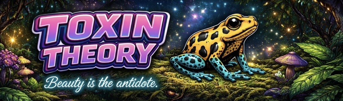 Toxin Theory — Beauty is the antidote